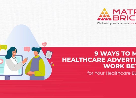 9 Ways to Make Healthcare Advertising Work Better for Your Healthcare Business