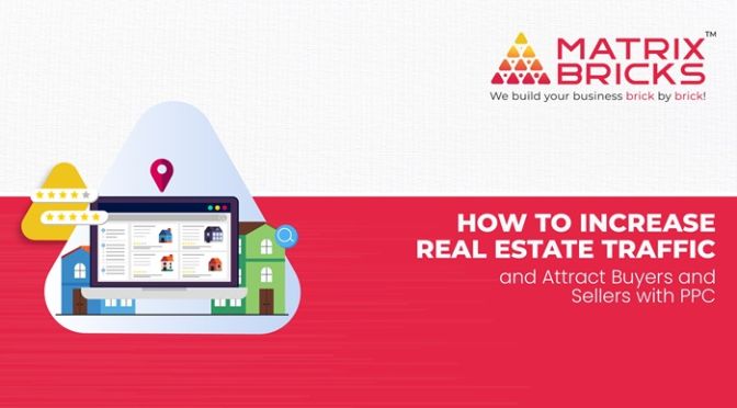 How to Increase Real Estate Traffic and Attract Buyers and Sellers with PPC