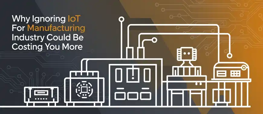 benefits of IoT in manufacturing and future-proof your business