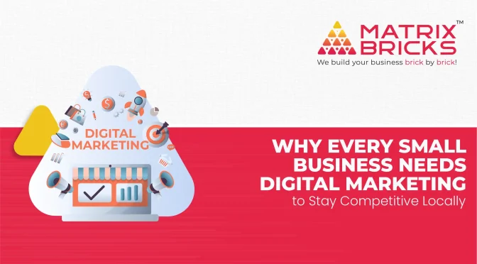 Why Every Small Business Needs Digital Marketing to Stay Competitive Locally